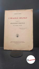 Lanzani, Carolina. L'oracolo Delfico : saggio di religione politica nel mondo antico. Genova [etc.] Società anonima editrice D. Alighieri (Roma, 1940 prima edizione